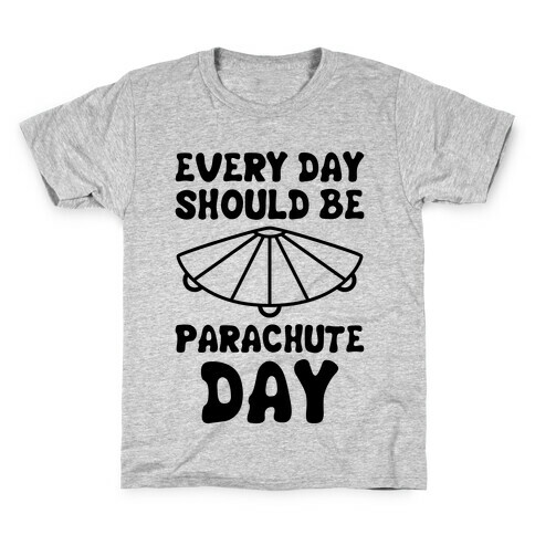 Every Day Should Be Parachute Day Kids T-Shirt