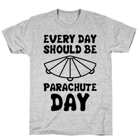 Every Day Should Be Parachute Day T-Shirt