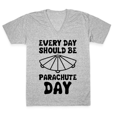 Every Day Should Be Parachute Day V-Neck Tee Shirt