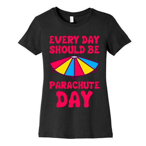 Every Day Should Be Parachute Day Womens T-Shirt