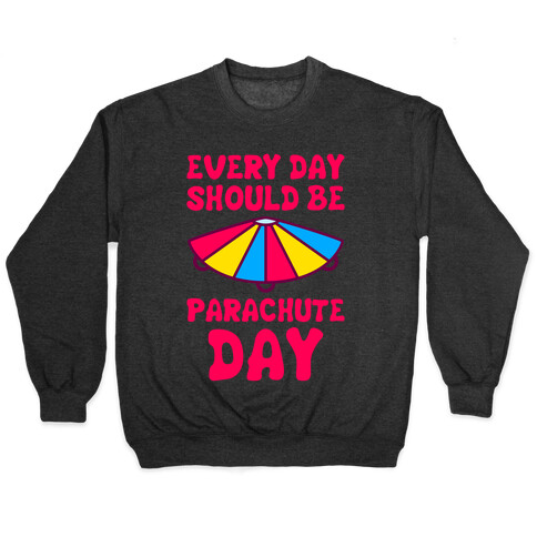 Every Day Should Be Parachute Day Pullover