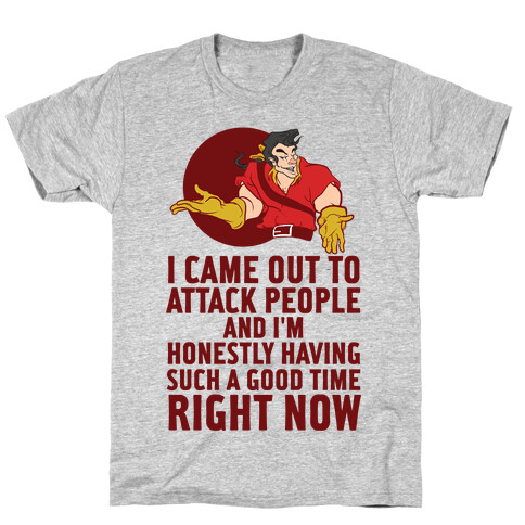 I Came Out To Attack People And I'm Honestly Having Such A Good Time Right Now T-Shirt