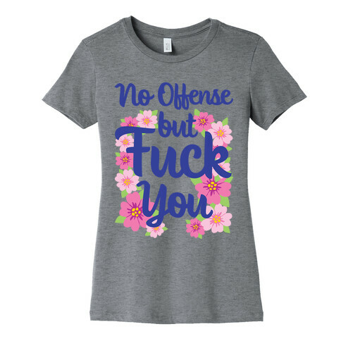 No Offense But F*** You Womens T-Shirt