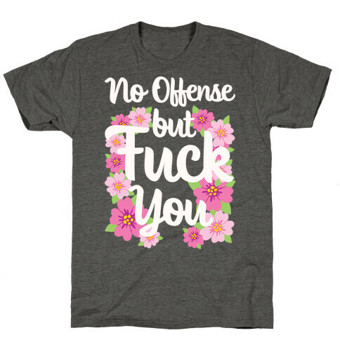 No Offense But F*** You T-Shirt