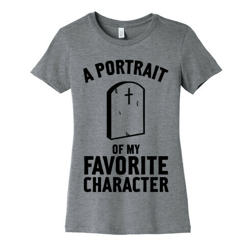 A Portrait Of My Favorite Character Womens T-Shirt