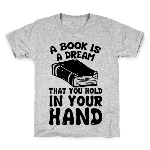 A Book Is A Dream You Hold In Your Hand Kids T-Shirt