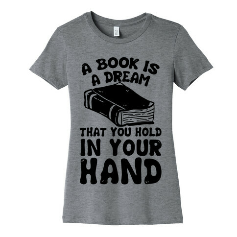 A Book Is A Dream You Hold In Your Hand Womens T-Shirt