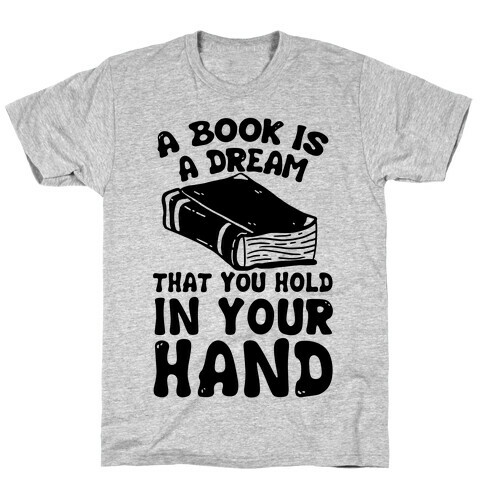 A Book Is A Dream You Hold In Your Hand T-Shirt