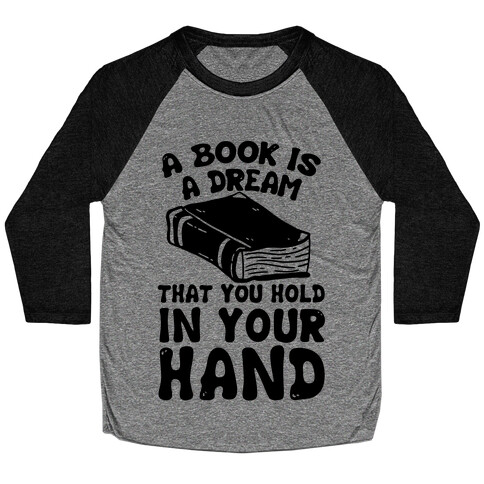 A Book Is A Dream You Hold In Your Hand Baseball Tee