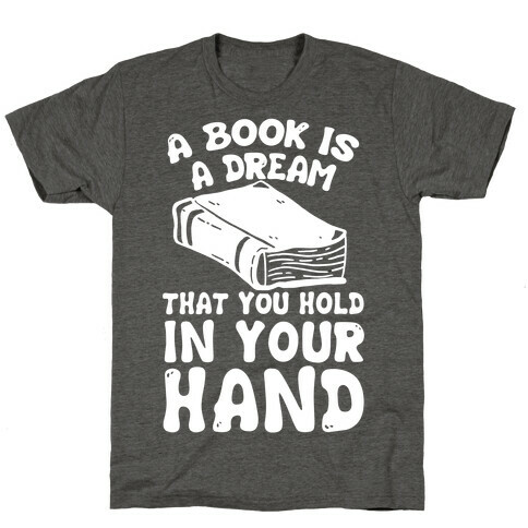 A Book Is A Dream You Hold In Your Hand T-Shirt