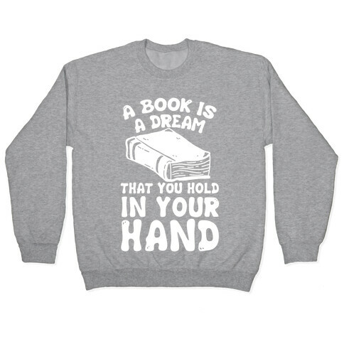 A Book Is A Dream You Hold In Your Hand Pullover