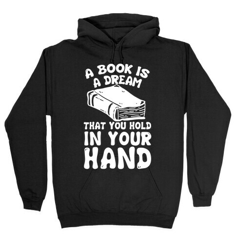 A Book Is A Dream You Hold In Your Hand Hooded Sweatshirt