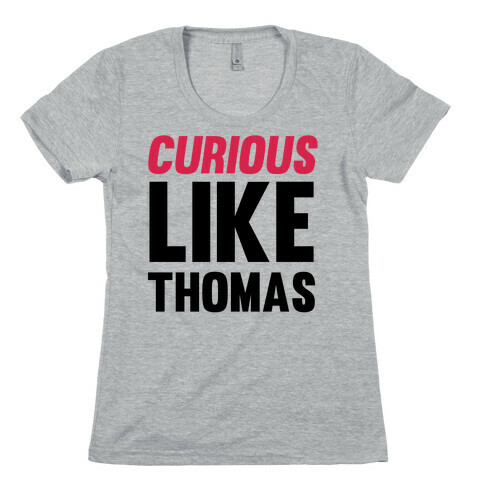 Curious Like Thomas Womens T-Shirt