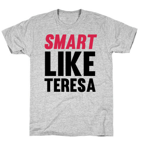 Smart Like Teresa T-Shirt