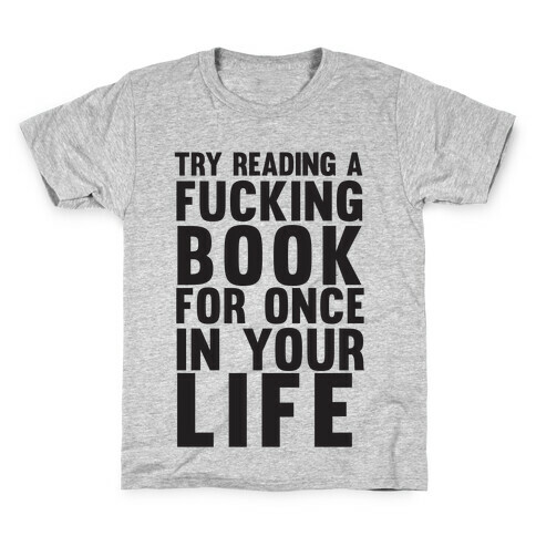 Try Reading A F***ing Book For Once In Your Life Kids T-Shirt