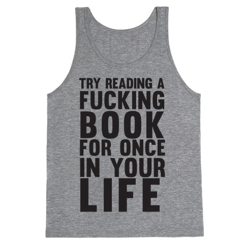 Try Reading A F***ing Book For Once In Your Life Tank Top