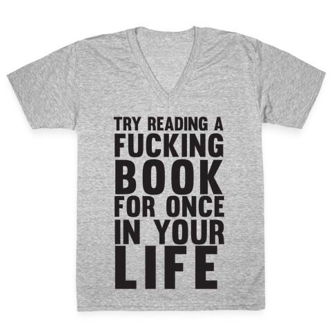 Try Reading A F***ing Book For Once In Your Life V-Neck Tee Shirt