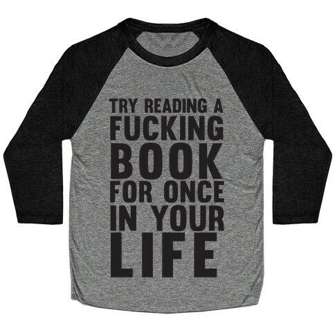 Try Reading A F***ing Book For Once In Your Life Baseball Tee