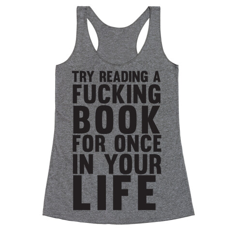 Try Reading A F***ing Book For Once In Your Life Racerback Tank Top