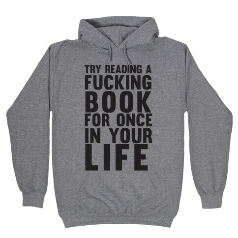 Try Reading A F***ing Book For Once In Your Life Hooded Sweatshirt