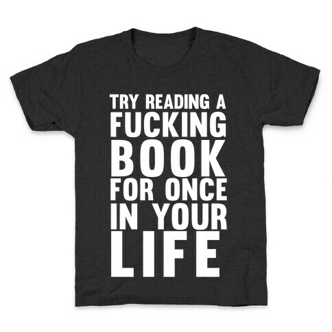 Try Reading A F***ing Book For Once In Your Life Kids T-Shirt