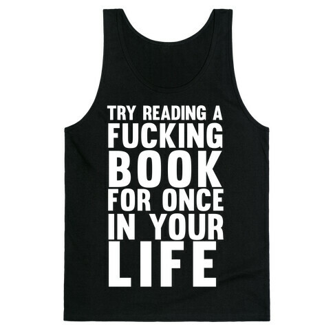 Try Reading A F***ing Book For Once In Your Life Tank Top