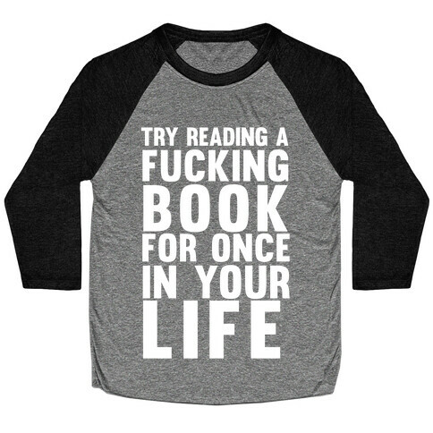Try Reading A F***ing Book For Once In Your Life Baseball Tee