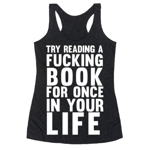 Try Reading A F***ing Book For Once In Your Life Racerback Tank Top