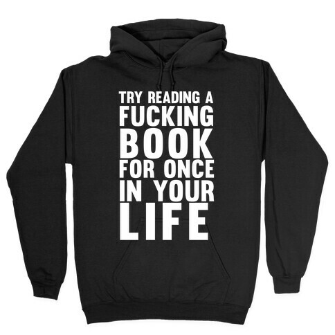 Try Reading A F***ing Book For Once In Your Life Hooded Sweatshirt