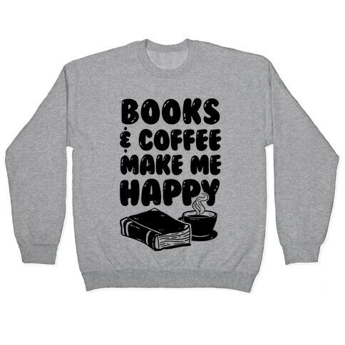 Books & Coffee Make Me Happy Pullover