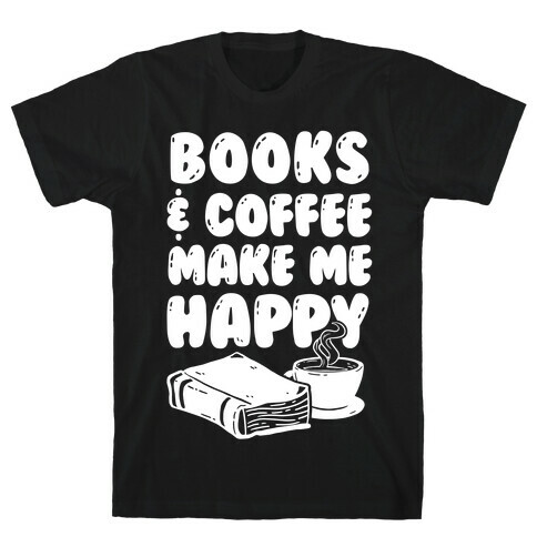 Books & Coffee Make Me Happy T-Shirt