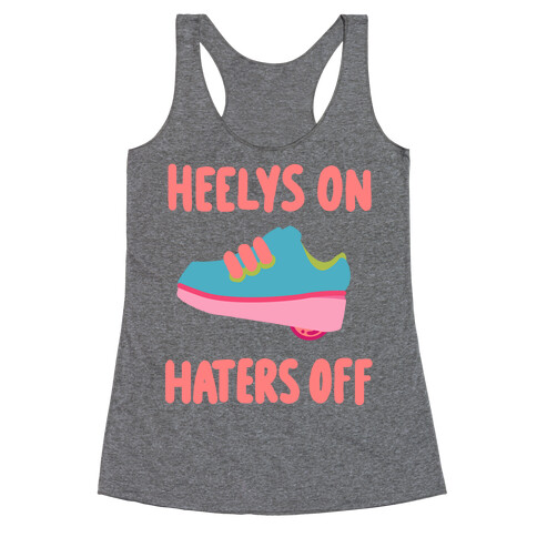 Heelys On, Haters Off Racerback Tank Top