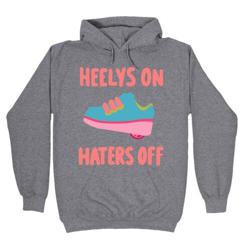 Heelys On, Haters Off Hooded Sweatshirt