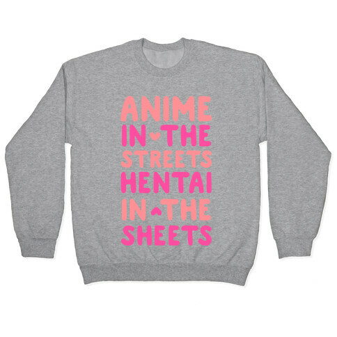 Anime In The Streets Hentai In The Sheets Pullover