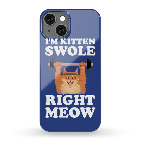 I'm Kitten Swole Right Meow Phone Case