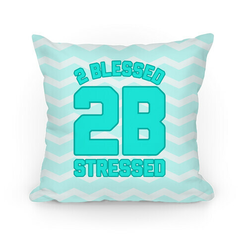 2 Blessed 2B Stressed Pillow