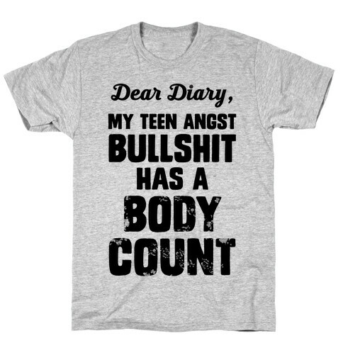 Dear Diary My Teen Angst Bullshit Has A Body Count T-Shirt