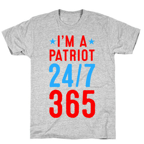 I'm a Patriot 24/7 365 T-Shirt