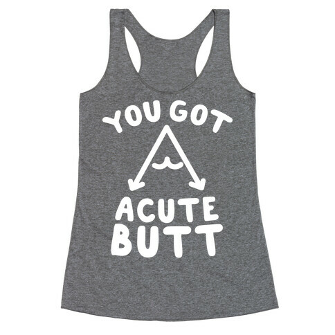 You Got Acute Butt Racerback Tank Top