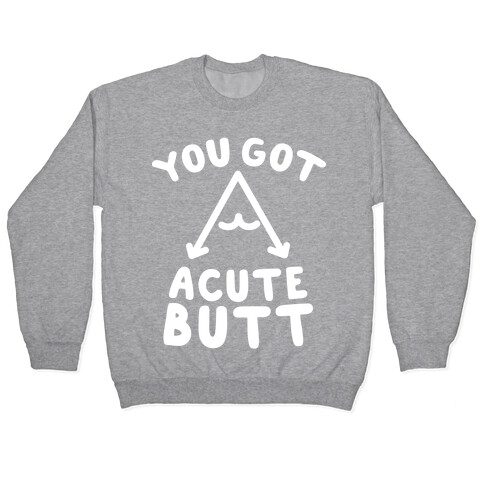 You Got Acute Butt Pullover