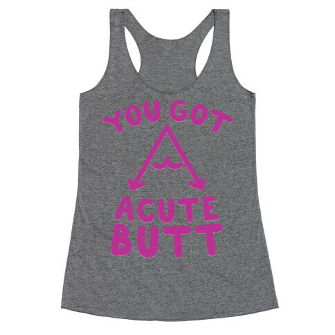 You Got Acute Butt Racerback Tank Top