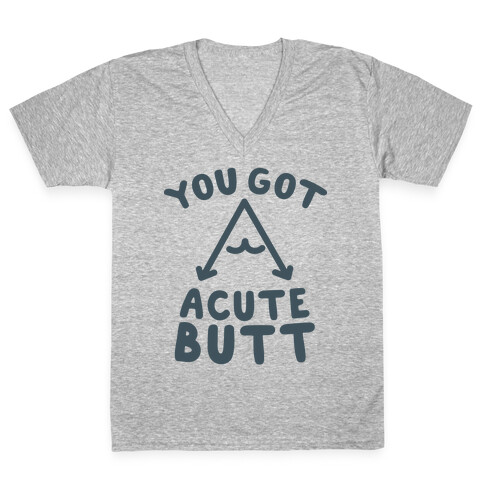 You Got Acute Butt V-Neck Tee Shirt