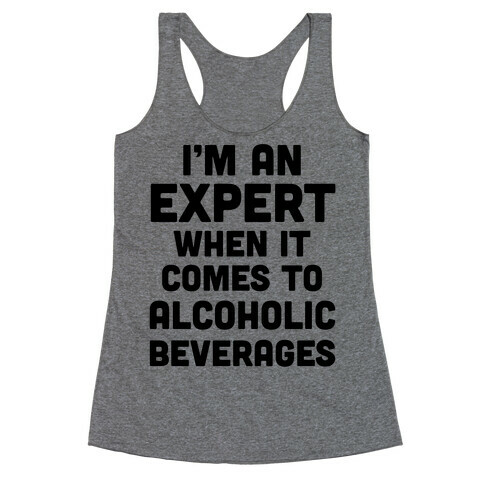 I'm An Expert When It Comes To Alcoholic Beverages Racerback Tank Top