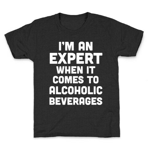 I'm An Expert When It Comes To Alcoholic Beverages Kids T-Shirt