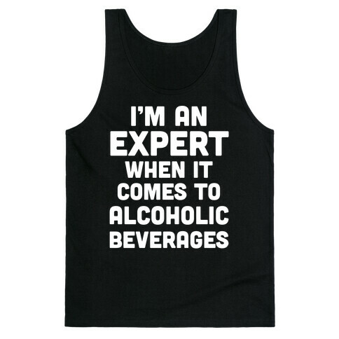 I'm An Expert When It Comes To Alcoholic Beverages Tank Top