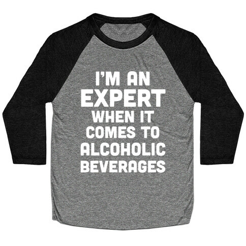 I'm An Expert When It Comes To Alcoholic Beverages Baseball Tee