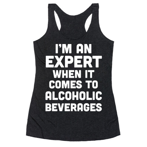 I'm An Expert When It Comes To Alcoholic Beverages Racerback Tank Top