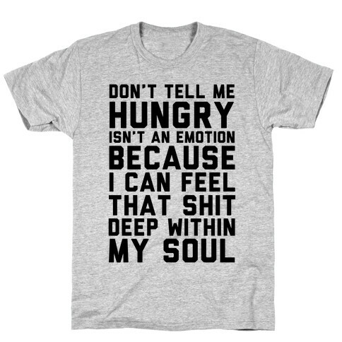 Don't Tell Me Hungry Isn't An Emotion T-Shirt