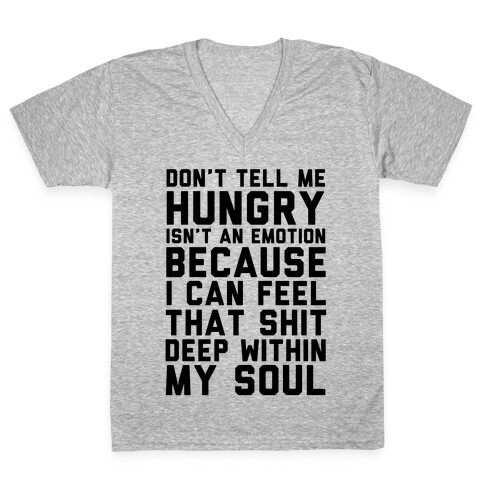 Don't Tell Me Hungry Isn't An Emotion V-Neck Tee Shirt