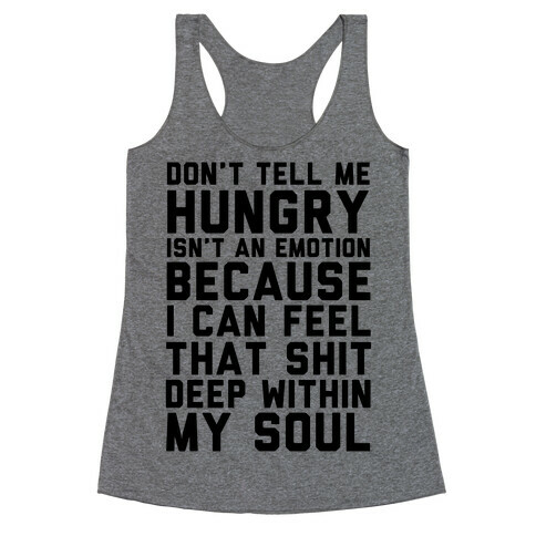 Don't Tell Me Hungry Isn't An Emotion Racerback Tank Top